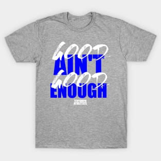 The Good Ain't Good Enough Tee (Vert) T-Shirt